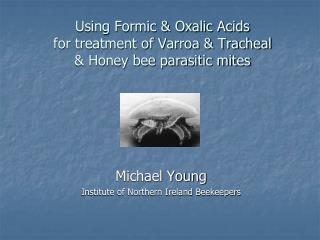 Using Formic &amp; Oxalic Acids for treatment of Varroa &amp; Tracheal &amp; Honey bee parasitic mites