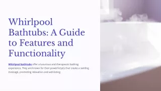 Whirlpool Bathtubs: A Guide to Features and Functionality