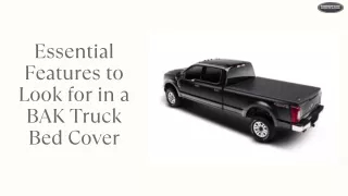 Essential Features to Look for in a BAK Truck Bed Cover