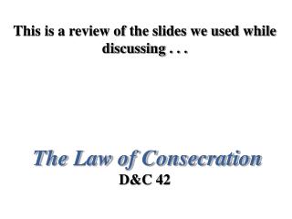 This is a review of the slides we used while discussing . . . The Law of Consecration D&amp;C 42