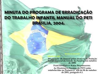 MINUTA DO PROGRAMA DE ERRADICAÇÃO DO TRABALHO INFANTIL MANUAL DO PETI BRASILIA, 2004.