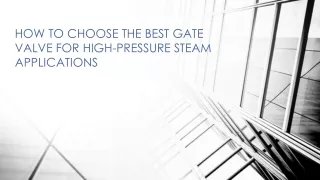 How to Choose the Best Gate Valve for High-Pressure Steam Applications