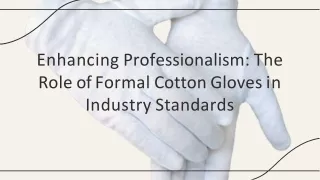 Enhancing Professionalism The Role of Formal Cotton Gloves in Industry Standards