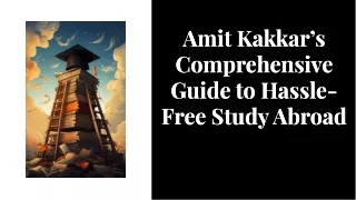 Amit Kakkar’s Comprehensive Guide to Hassle-Free Study Abroad