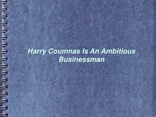 Harry Coumnas Is An Ambitious Businessman