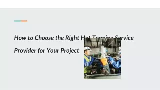 How to Choose the Right Hot Tapping Service Provider for Your Project