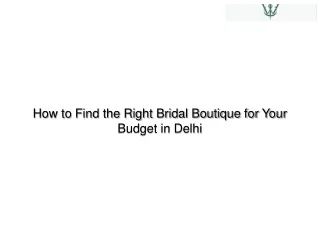 How to Find the Right Bridal Boutique for Your Budget in Delhi