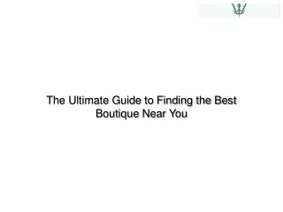 The Ultimate Guide to Finding the Best Boutique Near You