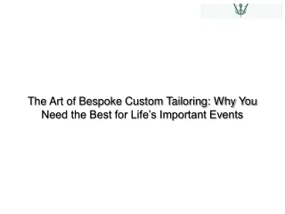 The Art of Bespoke Custom Tailoring Why You Need the Best for Life’s Important Events