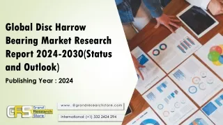 Global Disc Harrow Bearing Market Research Report 2024-2030(Status and Outlook)