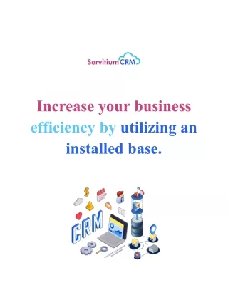 Increase your business efficiency by utilizing an installed base.