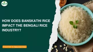How Does Banskathi Rice Impact the Bengali Rice Industry?