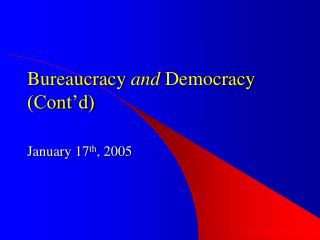Bureaucracy and Democracy (Cont’d)