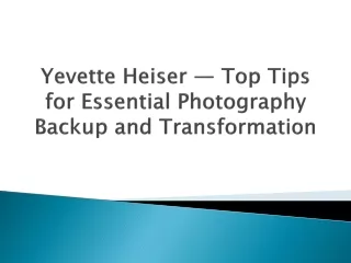 Yevette Heiser — Top Tips for Essential Photography Backup and Transformation