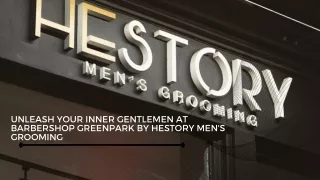 Unleash Your Inner Gentlemen at Barbershop greenpark by Hestory Men's Grooming