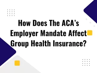 How Does The ACA’s Employer Mandate Affect Group Health Insurance?