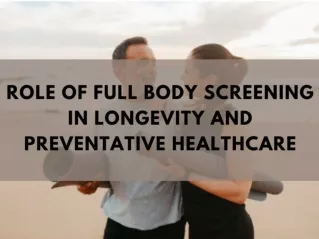 Role of Full Body Screening in Longevity and Preventative Healthcare