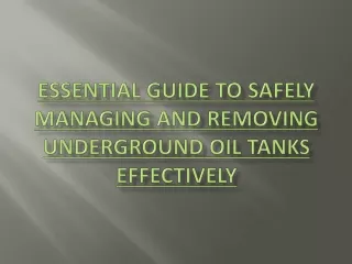 Essential Guide to Safely Managing and Removing Underground Oil Tanks