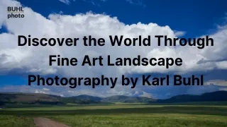 Discover the World Through Fine Art Landscape Photography by Karl Buhl