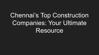 Chennai’s Top Construction Companies: Your Ultimate Resource