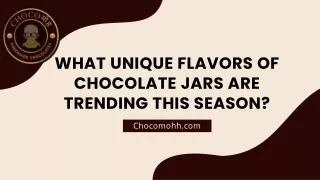 What Unique Flavors of Chocolate Jars Are Trending This Season?