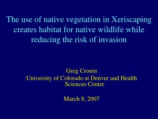 The use of native vegetation in Xeriscaping creates habitat for native wildlife while reducing the risk of invasion