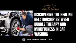 Discovering the Healing Relationship Between Bubble Therapy and Mindfulness in Car Washing