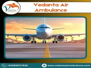 Obtain Vedanta Air Ambulance from Kolkata with Fabulous Medical Care