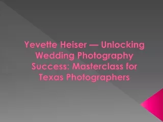 Yevette Heiser — Unlocking Wedding Photography Success: Masterclass for Texas Ph