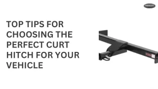 Top Tips for Choosing the Perfect Curt Hitch for Your Vehicle