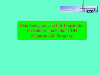 Data Reduction and File Preparation for Submission to the ICDD (Grant-in-Aid Program)