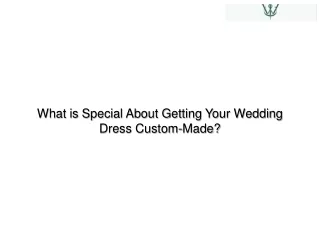 What is Special About Getting Your Wedding Dress Custom-Made