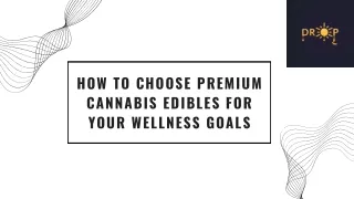How to Choose Premium Cannabis Edibles for Your Wellness Goals