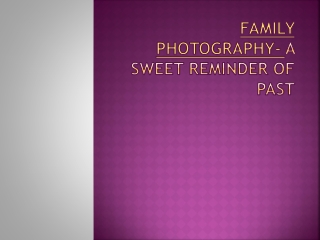 Family Photography- A Sweet Reminder Of Past