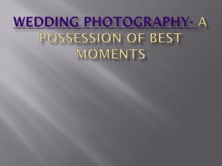 Wedding Photography- A Possession of best moments