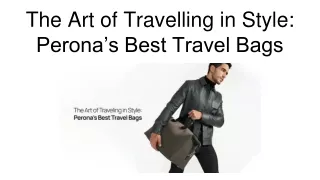 The Art of Travelling in Style: Perona’s Best Travel Bags