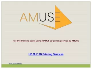 Positive thinking about using HP MJF 3D printing service by AMUSE