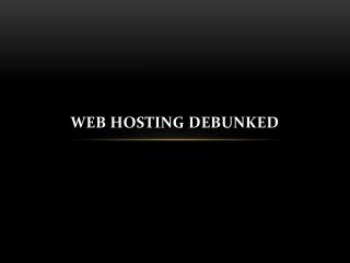 web hosting debunked