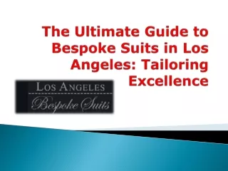 The Ultimate Guide to Bespoke Suits in Los Angeles Tailoring Excellence