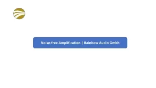 Noise-free Amplification  Rainbow Audio Gmbh
