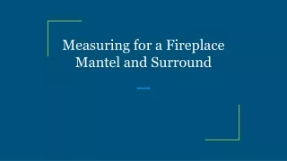 Measuring for a Fireplace Mantel and Surround