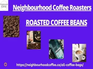 Explore Finest Quality Roasted Coffee Beans From Neighbourhood Coffee Roasters