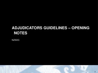 ADJUDICATORS GUIDELINES – OPENING NOTES