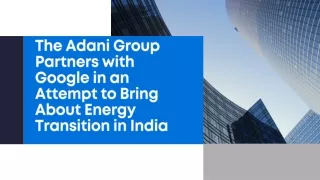 The Adani Group Partners with Google in an Attempt to Bring About Energy Transition in India