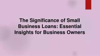 The Significance of Small Business Loans Essential Insights for Business Owners