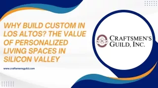 Why Build Custom in Los Altos The Value of Personalized Living Spaces in Silicon Valley