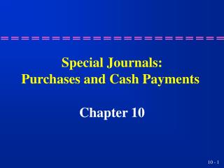 Special Journals: Purchases and Cash Payments