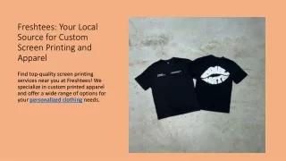 Freshtees Your Local Source for Custom Screen Printing and Apparel