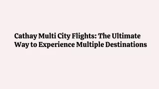 Cathay Multi City Flights: The Ultimate Way to Experience Multiple Destinations