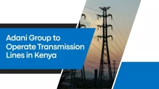 Adani Group to Operate Transmission Lines in Kenya
